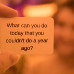 What can you do today that you couldn't do a year ago?